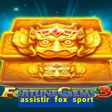 assistir fox sport futebol tv